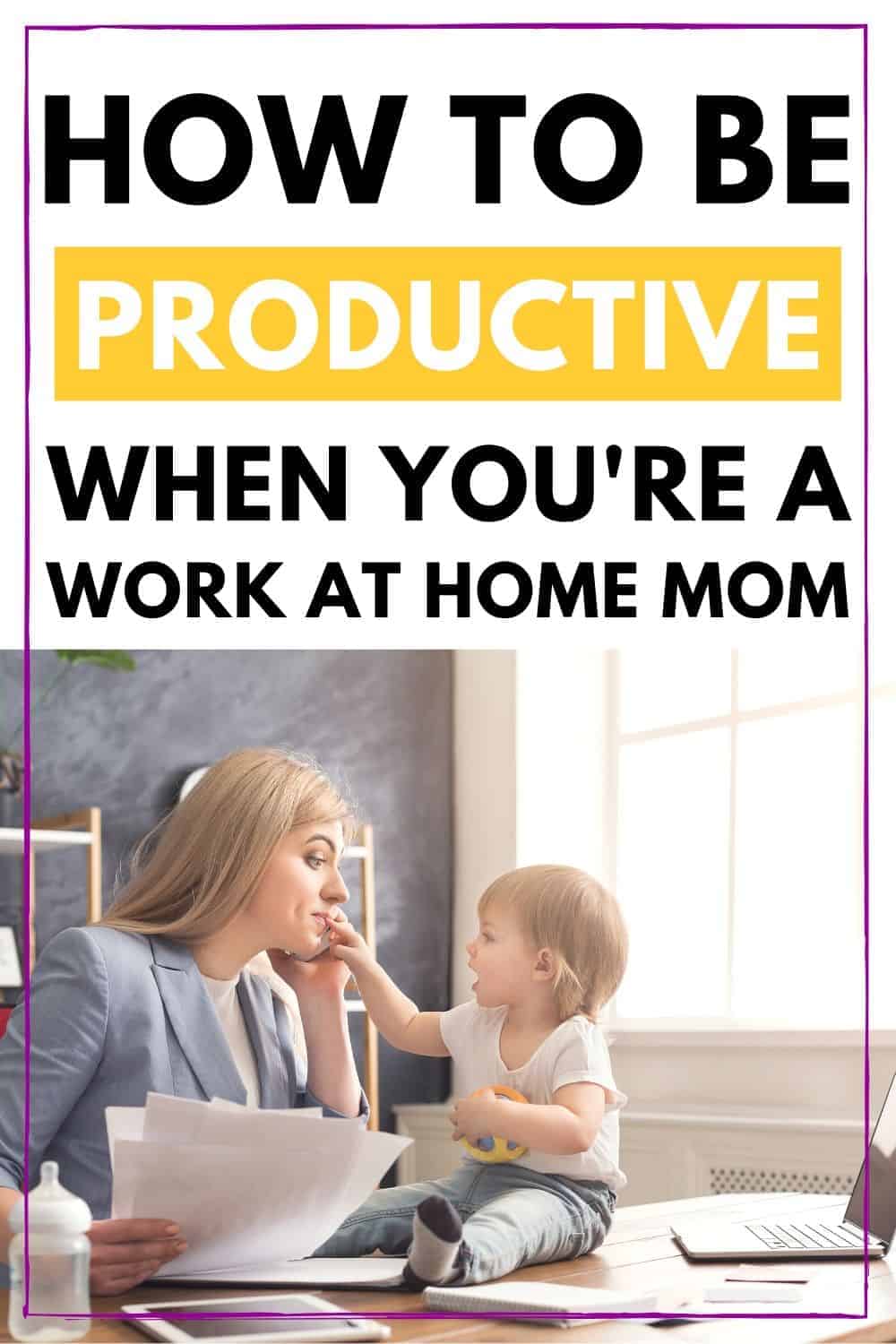 How To Be Productive When You're A Mom Who Works From Home - Mom Blog Life
